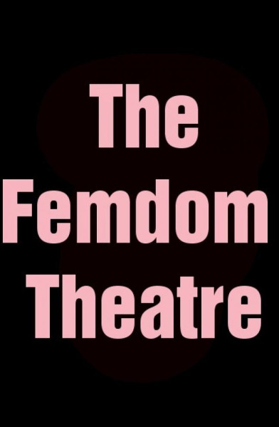 The Femdom Theatre